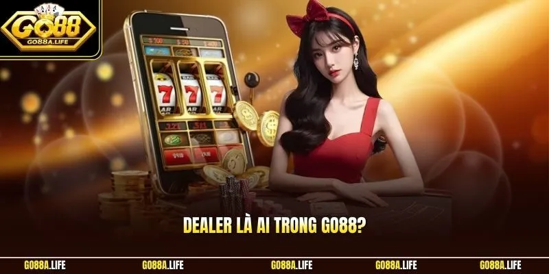 Dealer là ai